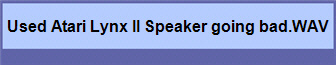 Used Atari Lynx II Speaker going bad.WAV