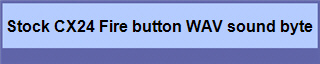 Stock CX24 Fire button WAV sound byte