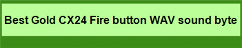 Best Gold CX24 Fire button WAV sound byte 