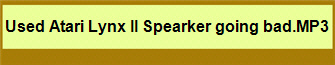 Used Atari Lynx II Spearker going bad.MP3